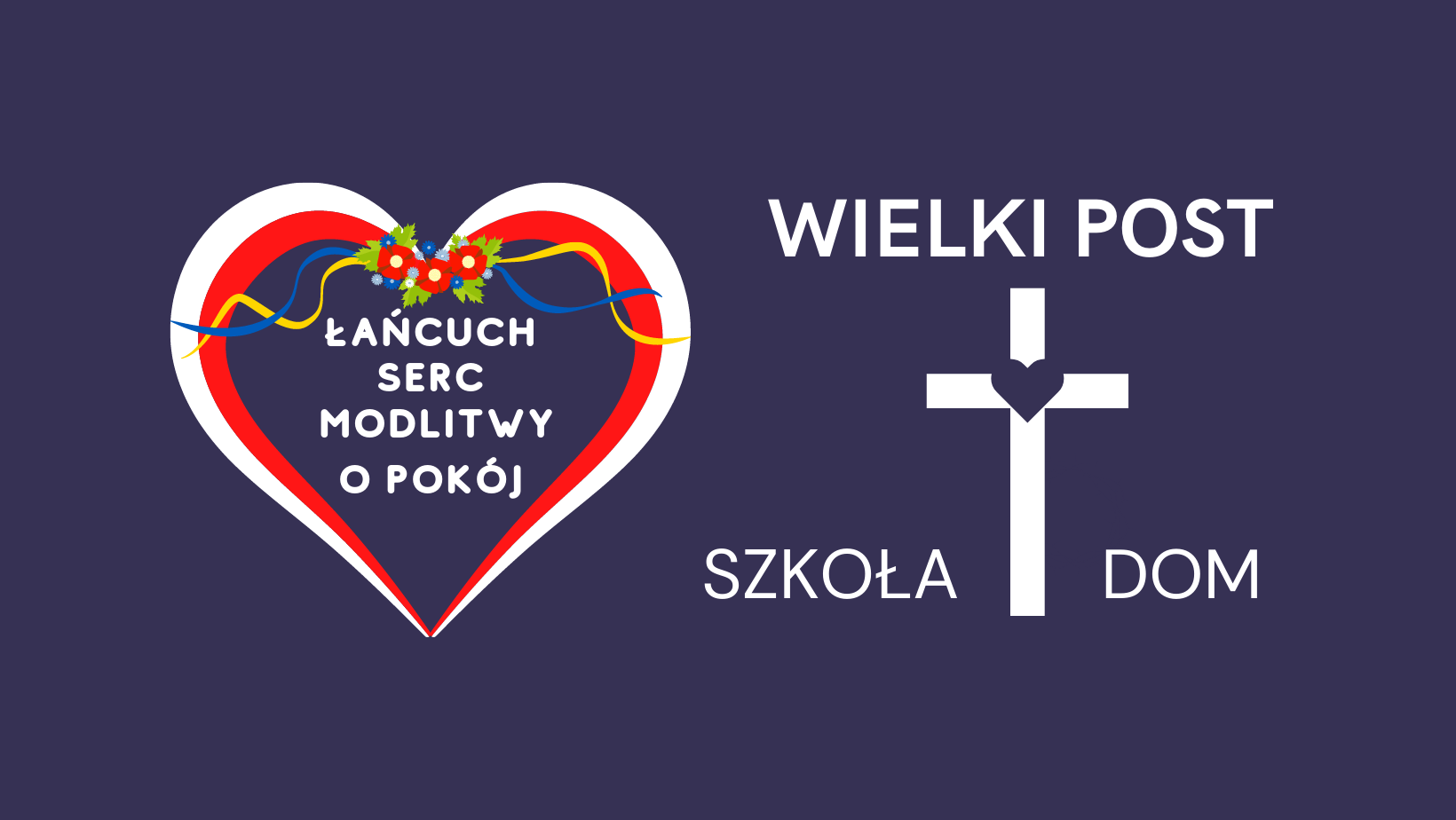 ŁAŃCUCH SERC MODLITWY O POKÓJ                 WIELKI POST 2022